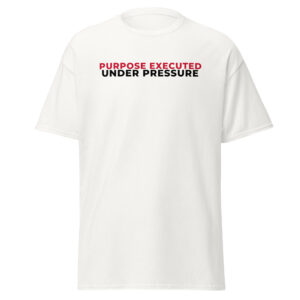 Purpose Executed Under Pressure Unisex classic tee